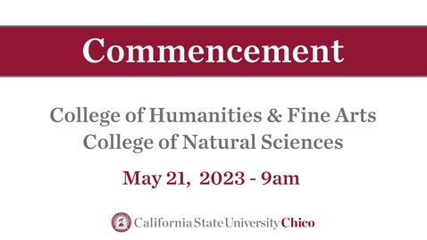 Thumbnail for Chico State Commencement 2023 - College of Humanities &amp; Fine Arts,  College of Natural Sciences - Sunday, May 21st, 9am