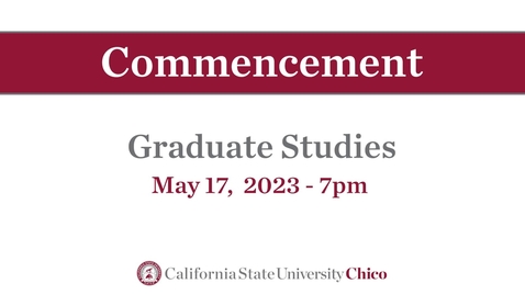 Thumbnail for Chico State Commencement 2023 - Graduate Studies - Wednesday, May 17th, 7pm