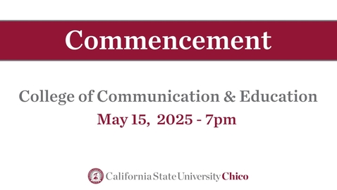 Thumbnail for Chico State Commencement 2025 - College of Communication &amp; Education - Thursday, May 15th, 7pm.mp4