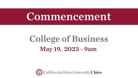 Thumbnail for Chico State Commencement 2023 - College of Business - Friday, May 19th, 9am