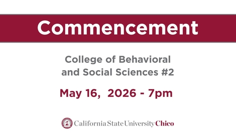 Thumbnail for Chico State Commencement 2026 - College of Behavioral and Social Sciences - Ceremony 2 - Saturday, May 16th, 7pm