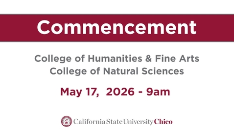 Thumbnail for Chico State Commencement 2026 - College of Humanities &amp; Fine Arts, College of Natural Sciences - Sunday, May 17th, 9am
