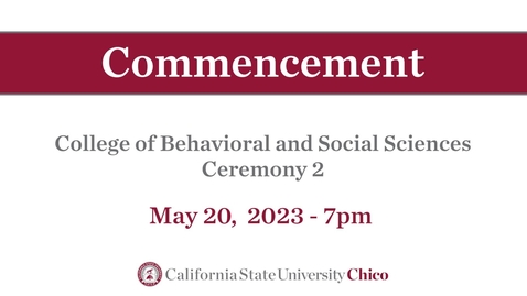 Thumbnail for Chico State Commencement 2023 - College of Behavioral and Social Sciences - Ceremony 2 - Saturday, May 20th, 7pm