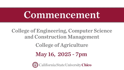 Thumbnail for Chico State Commencement 2025 - College of ECC, College of Agriculture - Friday, May 16th, 7pm