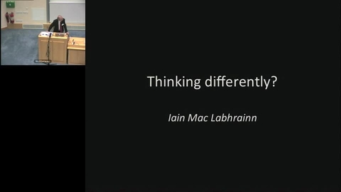 Thumbnail for entry &quot;Thinking Differently ?&quot;    Iain Mac Labhrainn