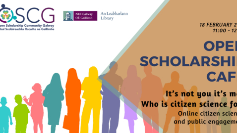 Thumbnail for entry Open Scholarship Cafe 18 February 2021: It’s not you it’s me. Who is citizen science for?