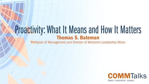 Thumbnail for entry Proactivity: What It Means and How It Matters – Thomas S. Bateman