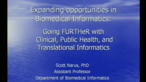 Thumbnail for entry Going FURTHeR with Clinical, Public Health, and Translational Informatics | Dr. Scott Narus, PhD | 2008-09-09 Part 2