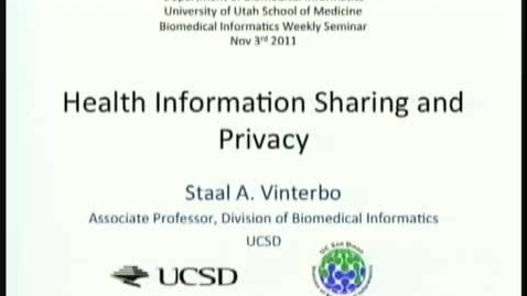 Thumbnail for Health Information Sharing and Privacy | Staal Vinterbo, PhD. Associate Professor, Biomedical Informatics, University of California, San Diego | 2011-11-03