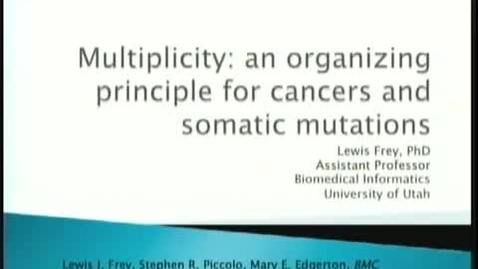 Thumbnail for Multiplicity: an organizing principle for cancers and somatic mutations | Lewis J. Frey, PhD. | 2011-10-20