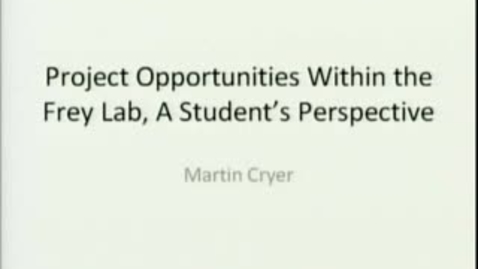 Thumbnail for entry Project Opportunities Within the Frey Lab, A Student's Prospective | Martin Cryer, PhD Student | 2009-01-09 Part 3