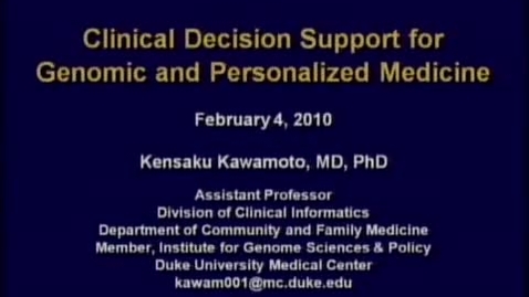 Thumbnail for Clinical Decision Support for Genomic and Personalized Medicine | Kensaku Kawamoto, MD, PhD. | 2010-02-04