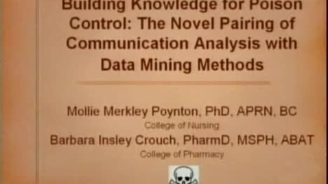 Thumbnail for entry Building Knowledge for Poison Control: The Novel Pairing of Communication Analysis with Data Mining Methods | Mollie Merkley Poynton PhD APRN BC | 2009-03-26