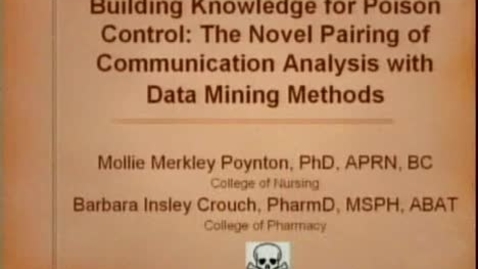Thumbnail for Building Knowledge for Poison Control: The Novel Pairing of Communication Analysis with Data Mining Methods | Mollie Merkley Poynton PhD APRN BC | 2009-03-26