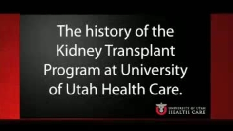 Thumbnail for The History of the Kidney Transplant Program at University of Utah Health Care