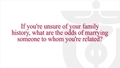 If you're unsure of your family history, what are the odds of marrying someone to whom you're related?