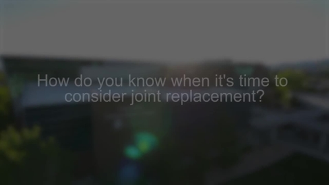 Thumbnail for entry How Do You Know When It's Time for a Joint Replacement?