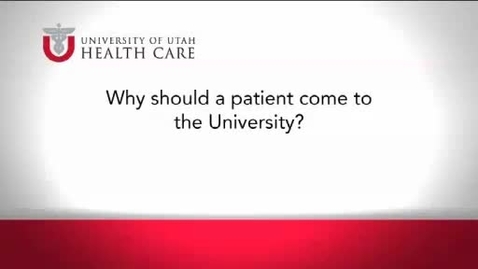 Thumbnail for Why should a patient come to the University?