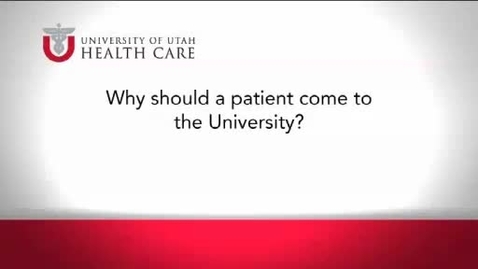 Thumbnail for entry Why should a patient come to the University?