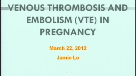 Thumbnail for Venous thrombosis &amp; embolism(VTE) in pregnancy