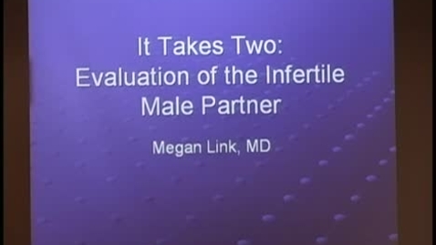 Thumbnail for It Takes Two:  Evaluation of the Infertile Male Partner