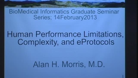 Thumbnail for Human performance limitations, complexity &amp; eProtocols - Alan H. Morris, M.D. - 2/14/2013