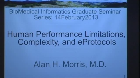 Thumbnail for entry Human performance limitations, complexity &amp; eProtocols - Alan H. Morris, M.D. - 2/14/2013