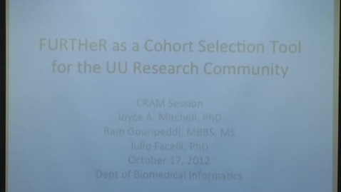 Thumbnail for 10/17/12 - FURTHeR as a Cohort Selection Tool for the UU research community