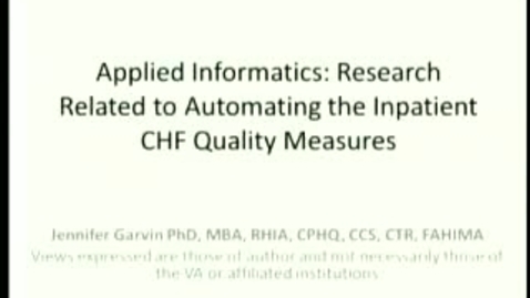 Thumbnail for Applied Informatics Research: Automating the Inpatient Heart Failure Quality Measures | Jennifer Garvin, PhD, MBA. | 2012-02-09
