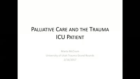 Thumbnail for 2/16/17 Pallative Care and the Trauma ICU Patient