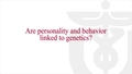 Are personality and behavior linked to genetics?