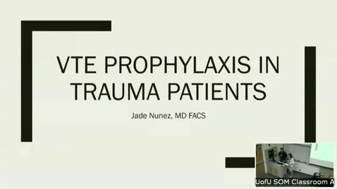 Thumbnail for entry 8/16/18 Venous Thromboembolism Management Trauma