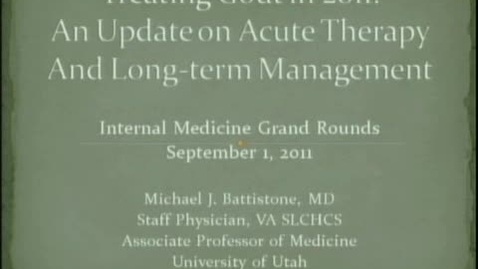Thumbnail for 09/01/11 - Treating Gout in 2011: An Update on Acute Therapy &amp; Long-term Managemen