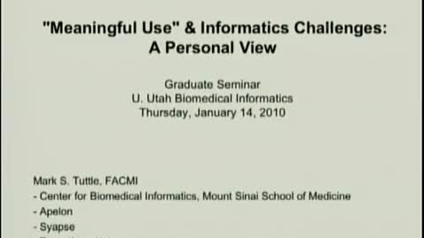 Thumbnail for Meaningful Use and Informatics Challenges: A Personal View | Mark S. Tuttle, FACMI | 2010-01-14