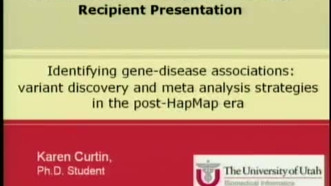 Thumbnail for entry Identifying gene-disease associations: variant discovery and meta analysis strategies in the post-HapMap era | Karen Curtin, Ph.D. Candidate | 2008-10-21