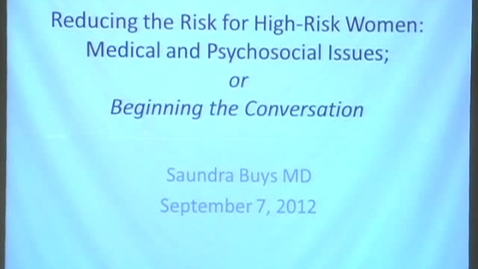 Thumbnail for Gynecologic cancer symposium - part 2: Reducing the Risk for High-Risk Women: Medical and Psychosocial Issues or Beginning the Conversation