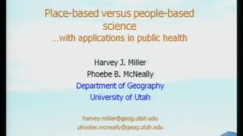 Thumbnail for 02/17/10 - Place-based vs. people-based science w/ appication in health - Harvey Miller &amp; Phoebe McNeally