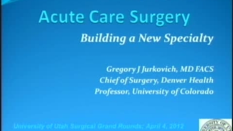 Thumbnail for Acute care surgery: Building a new specialty - Gregorry Jurkovich MD - 04-04-12