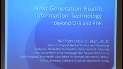 Thumbnail for entry Next Generation Health Information Technology - Beyond EHR and PHR | Reed Gardner Lectureship by Yu-Chuan Li, M.D., Ph.D. | 2011-04-28