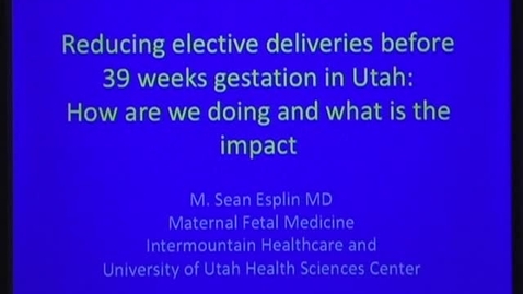 Thumbnail for Reducing elective deliveries before 39 weeks gestation in Utah: How are we doing &amp; what is the impact?
