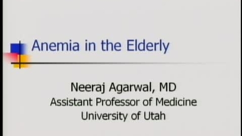 Thumbnail for Anemia in the Elderly - Neeraj Agarwal MD