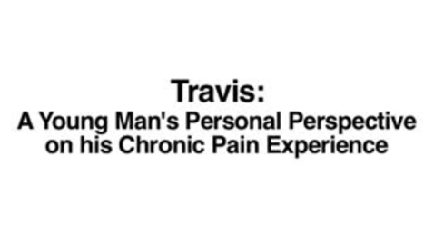 Thumbnail for entry Travis: A Young Man's Personal Perspective on His Chronic Pain Experience