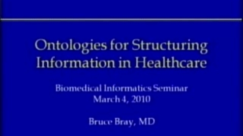 Thumbnail for entry Ontologies for Structuring Information in Healthcare | Bruce Bray, MD | 2010-03-04