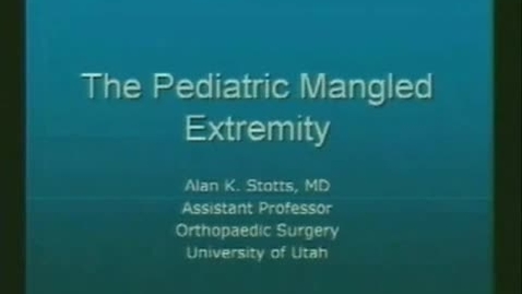 Thumbnail for The Pediatric Mangled Extremity April 24, 2009