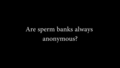Are Sperm Donors Anonymous?