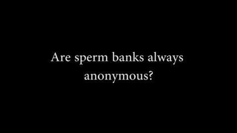 Thumbnail for Are Sperm Donors Anonymous?