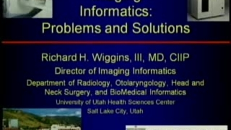 Thumbnail for Imaging Informatics: Problems and Solutions | Richard Wiggins, M.D. | 2010-01-21