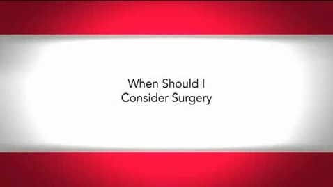Thumbnail for When Should I Consider Surgery