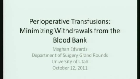 Thumbnail for Perioperative Transfusions - Meghan Edwards - 10/12/11