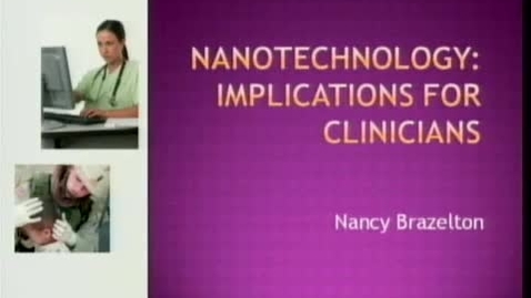 Thumbnail for Nanotechnology: Implications for Clinicians | Nancy Brazelton, MS, RN | 2008-09-30 Part 2